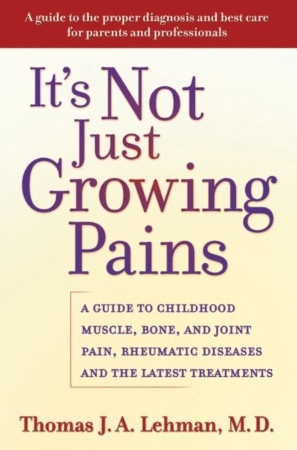 Thomas J. A. Lehman M.D. - It's Not Just Growing Pains, E-bok
