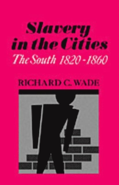 Richard C. Wade - Slavery in the Cities, E-bok