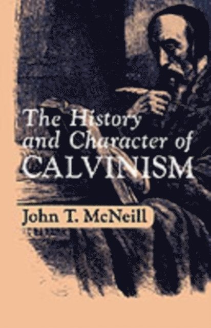 J.T. McNeill - History and Character of Calvinism, E-bok