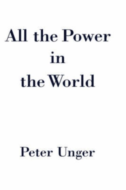 Peter Unger - All the Power in the World, E-bok