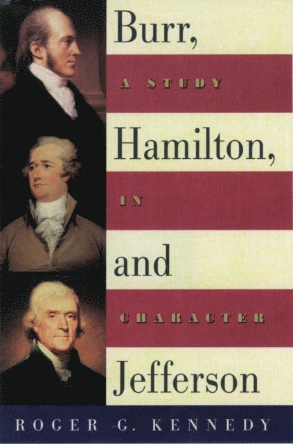 Roger G. Kennedy - Burr, Hamilton, and Jefferson, E-bok