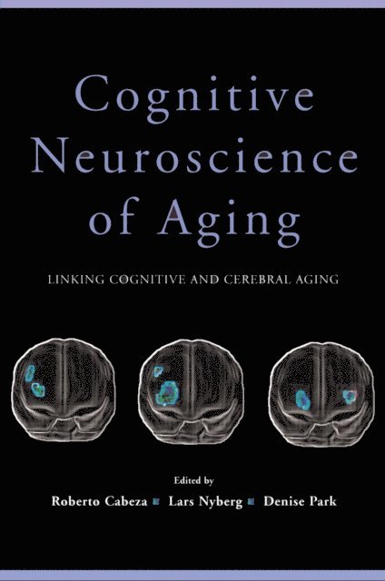 Denise Park, Lars Nyberg, Roberto Cabeza - Cognitive Neuroscience of Aging, E-bok
