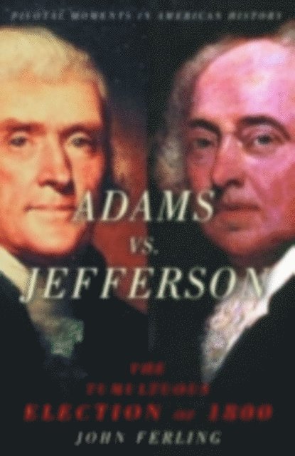 John Ferling - Adams vs. Jefferson, E-bok