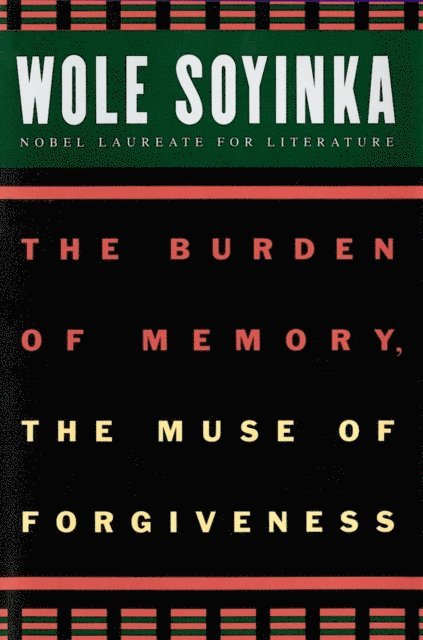 Wole Soyinka - Burden of Memory, the Muse of Forgiveness, E-bok