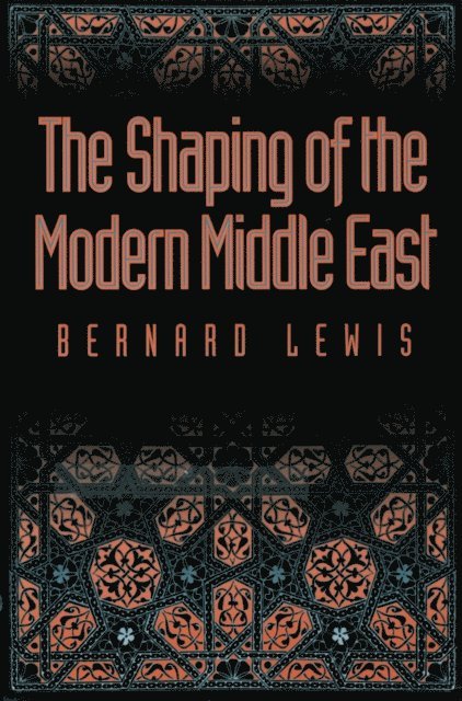 Bernard Lewis - Shaping of the Modern Middle East, E-bok