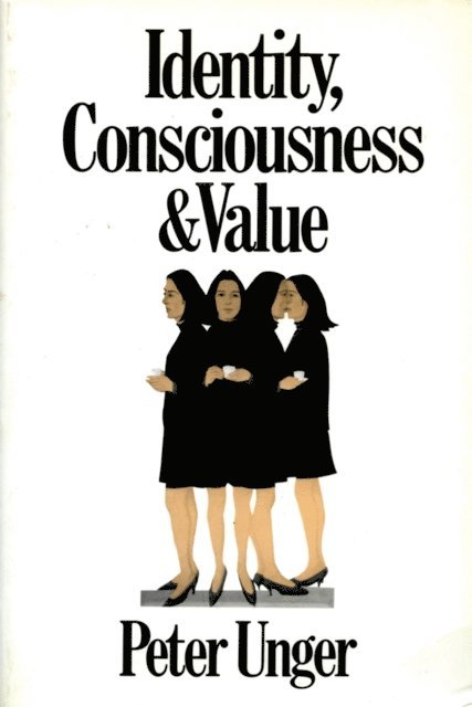 Peter Unger - Identity, Consciousness and Value, E-bok
