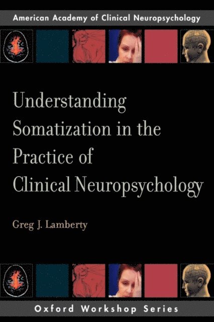 Greg J. Lamberty - Understanding Somatization in the Practice of Clinical Neuropsychology, E-bok
