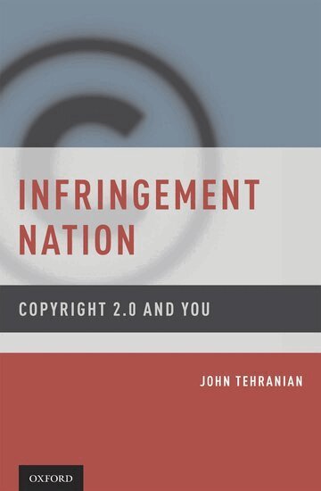 John Tehranian - Infringement Nation, Inbunden
