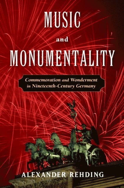 Alexander Rehding - Music and Monumentality, E-bok