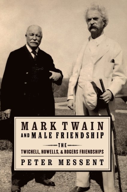 Peter Messent - Mark Twain and Male Friendship, E-bok