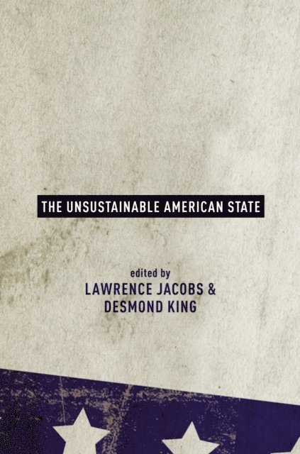 Desmond King, Lawrence Jacobs - Unsustainable American State, E-bok