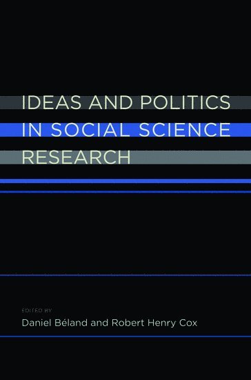 Ideas and Politics in Social Science Research av Daniel Béland, Robert Henry Cox, Daniel Beland