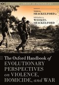 The Oxford Handbook of Evolutionary Perspectives on Violence, Homicide, and War