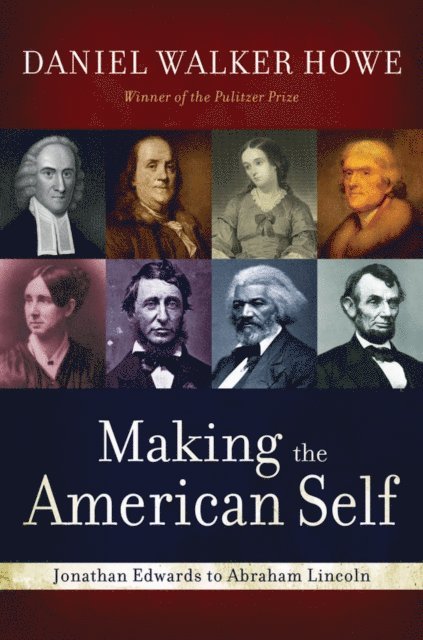 Daniel Walker Howe - Making the American Self, E-bok
