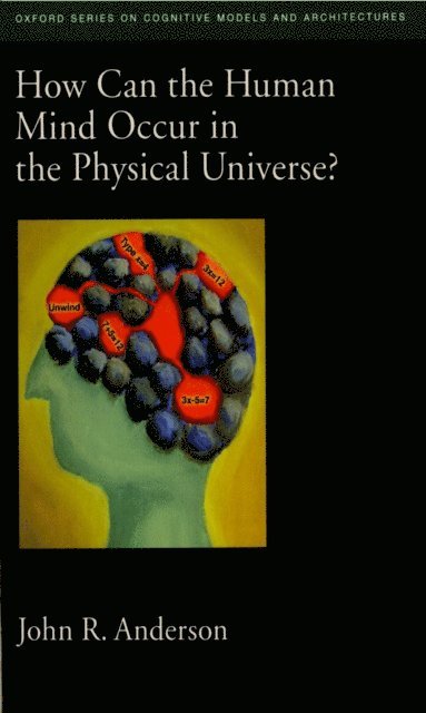 John R. Anderson - How Can the Human Mind Occur in the Physical Universe?, E-bok
