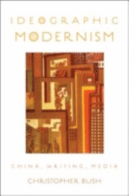 Christopher Bush - Ideographic Modernism, E-bok