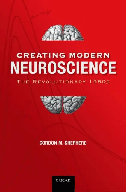 DPhil Gordon M. Shepherd MD - Creating Modern Neuroscience: The Revolutionary 1950s, E-bok. Tillgänglighet: Lägg i varukorg