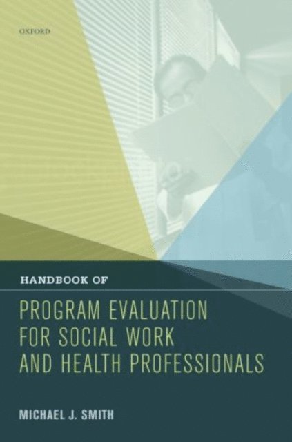 Michael J. Smith - Handbook of Program Evaluation for Social Work and Health Professionals, E-bok