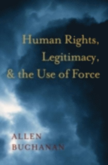 Allen Buchanan - Human Rights, Legitimacy, and the Use of Force, E-bok