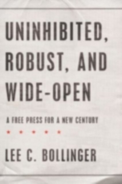 Lee C. Bollinger - Uninhibited, Robust, and Wide-Open, E-bok