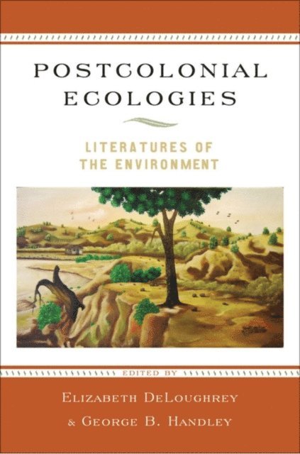 George B. Handley, Elizabeth DeLoughrey - Postcolonial Ecologies, E-bok