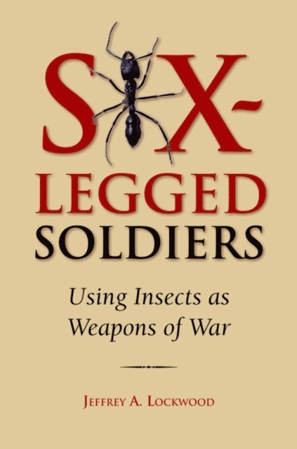 Jeffrey A. Lockwood - Six-Legged Soldiers, E-bok