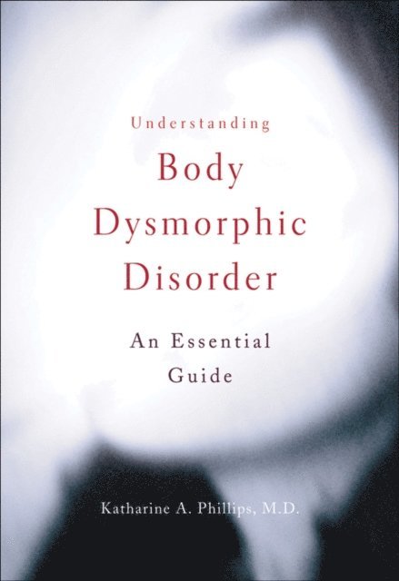 Katharine A. Phillips - Understanding Body Dysmorphic Disorder, E-bok