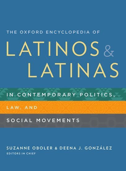 Suzanne Oboler, Deena J. González - The Oxford Encyclopedia of Latinos and Latinas in Contemporary Politics, Law, and Social Movements, Inbunden