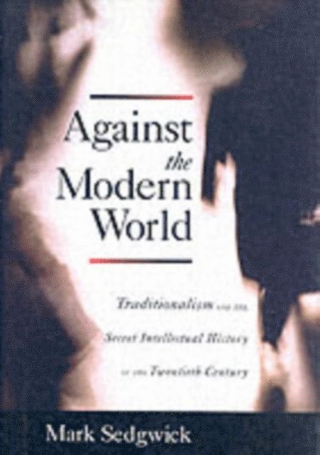 Mark Sedgwick - Against the Modern World, E-bok