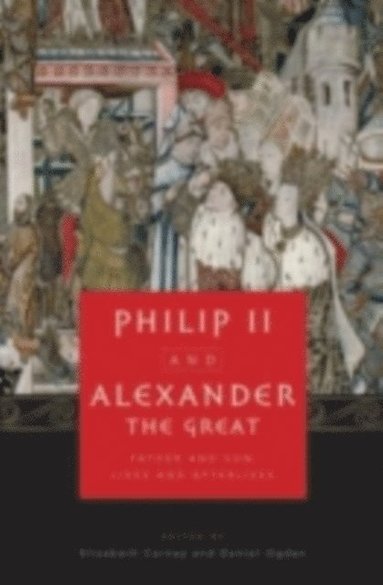 Daniel Ogden, Elizabeth Carney - Philip II and Alexander the Great, E-bok