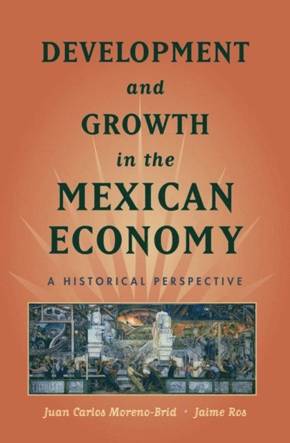 Jaime Ros, Juan Carlos Moreno-Brid - Development and Growth in the Mexican Economy, E-bok