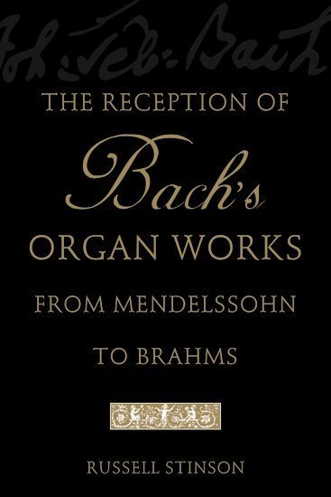 Russell Stinson - The Reception of Bach's Organ Works from Mendelssohn to Brahms, Häftad. Tillgänglighet: Lägg i varukorg