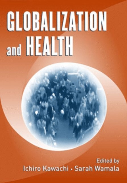 Sarah Wamala, Ichiro Kawachi - Globalization and Health, E-bok