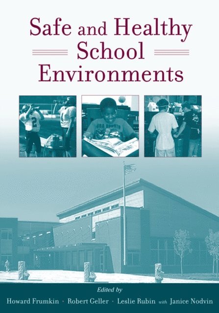 Janice Nodvin, I. Leslie Rubin M.D., Robert J. Geller M.D., Howard Frumkin M.D. - Safe and Healthy School Environments, E-bok