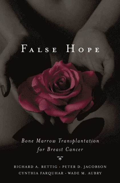Wade M. Aubry M.D., Cynthia M. Farquhar M.D., Peter D. Jacobson, Richard A. Rettig - False Hope, E-bok