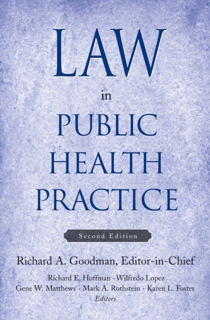 Karen L. Foster, Mark A. Rothstein, Gene W. Matthews, Wilfredo Lopez, Richard E. Hoffman, Richard A. Goodman - Law in Public Health Practice, E-bok