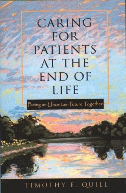 Timothy E. Quill - Caring for Patients at the End of Life, E-bok