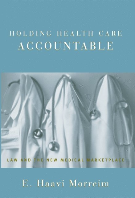 E. Haavi Morreim - Holding Health Care Accountable, E-bok