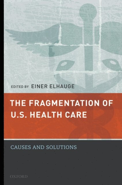 Einer Elhauge - Fragmentation of U.S. Health Care, E-bok