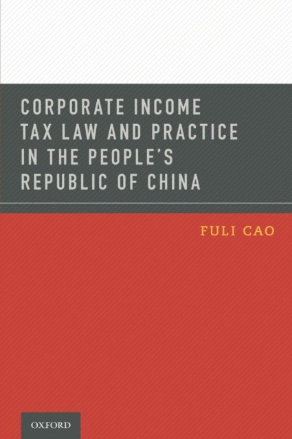 Fuli Cao - Corporate Income Tax Law and Practice in the People's Republic of China, E-bok