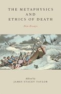 The Metaphysics and Ethics of Death