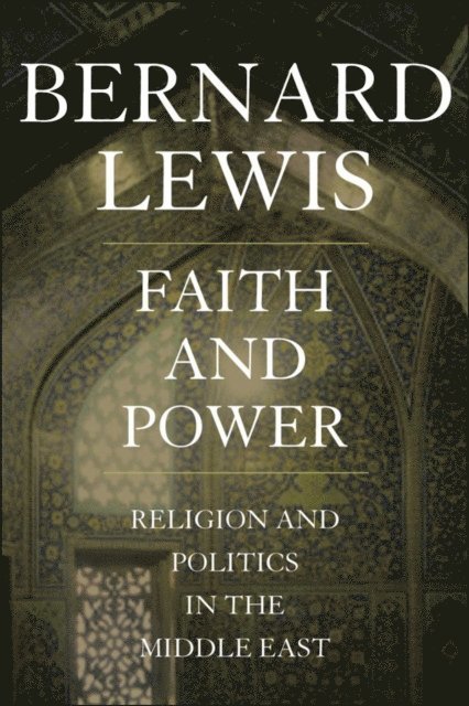 Bernard Lewis - Faith and Power, E-bok