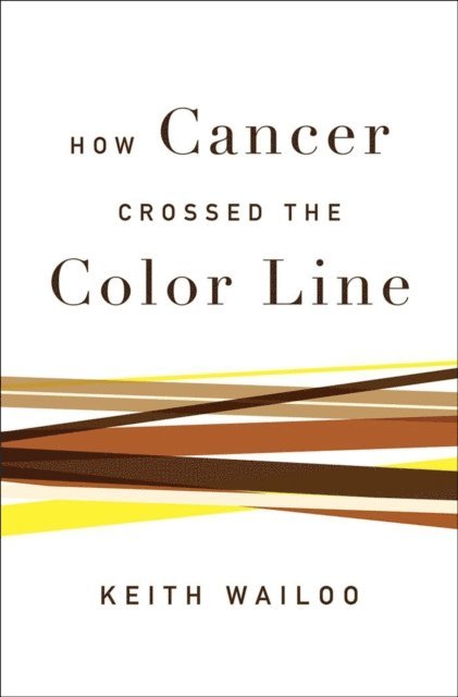 Keith Wailoo - How Cancer Crossed the Color Line, E-bok