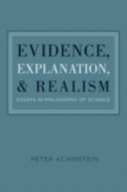 Peter Achinstein - Evidence, Explanation, and Realism, E-bok