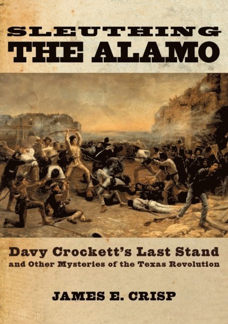 James E. Crisp - Sleuthing the Alamo, E-bok