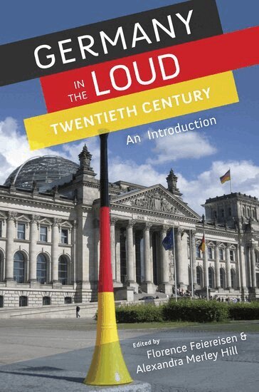 Florence Feiereisen, Alexendra Merley Hill - Germany in the Loud Twentieth Century: Germany in the Loud Twentieth Century, Inbunden. Tillgänglighet: Lägg i varukorg