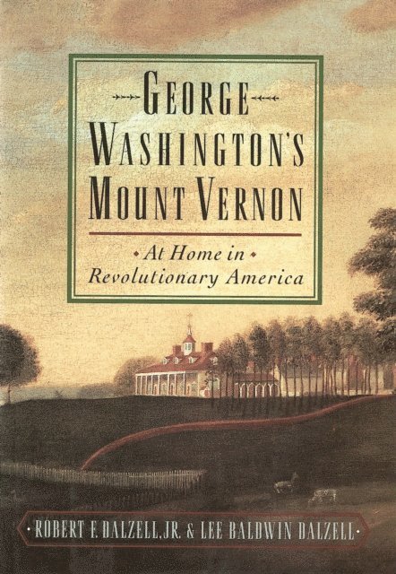 Lee Baldwin Dalzell, Robert F. Dalzell Jr. - George Washington's Mount Vernon, E-bok