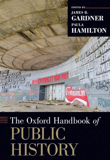 Oxford Handbook of Public History av James B Gardner, James B Gardner, Paula Hamilton, James B Gardner