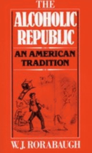 W.J. Rorabaugh - Alcoholic Republic, E-bok