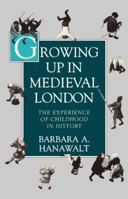 Barbara A. Hanawalt - Growing Up in Medieval London, E-bok